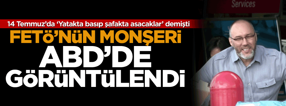 FETÖ’nün Monşeri ABD’de görüntülendi