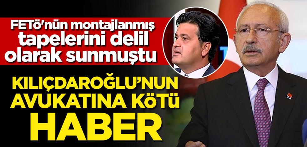 FETÖ'nün montajlanmış tapelerini delil olarak sunmuştu! Kılıçdaroğlu'nun avukatına kötü haber!