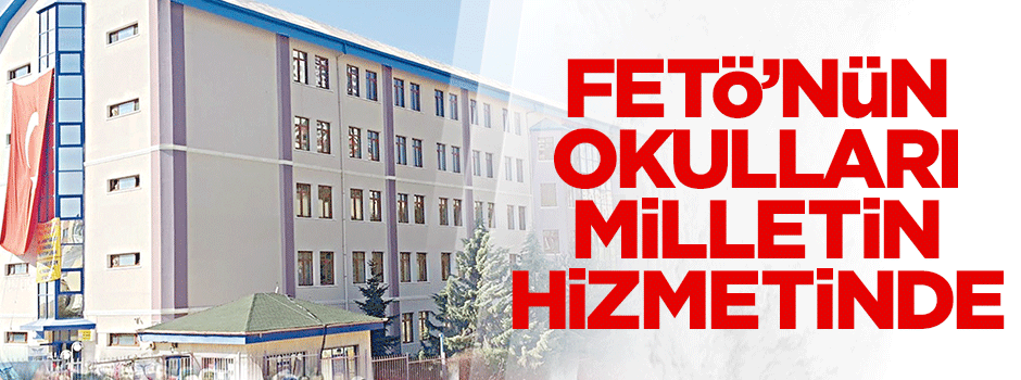 FETÖ’nün okulları milletin hizmetinde
