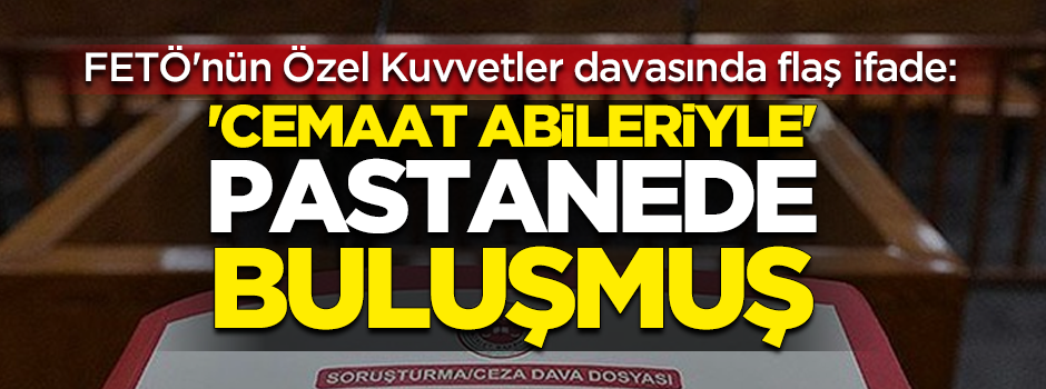 'Cemaat abileriyle' pastanede görüşmüş