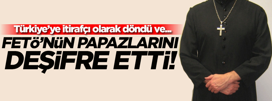 FETÖ'nün papazlarını deşifre etti!
