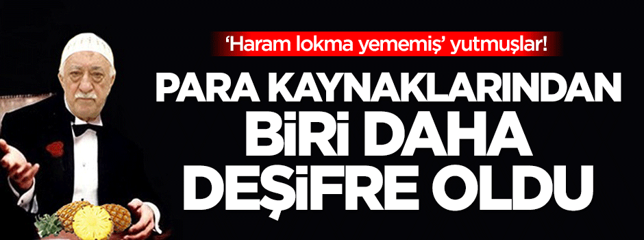 FETÖ'nün para kaynaklarından biri daha deşifre oldu!