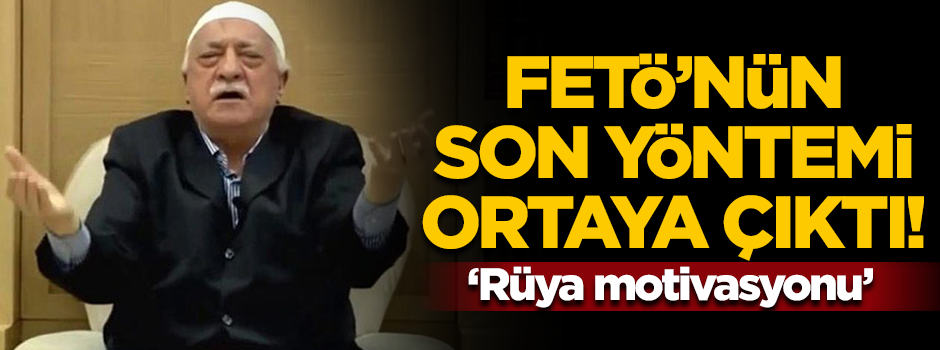 FETÖ'nün rüya motivasyonu ortaya çıktı!
