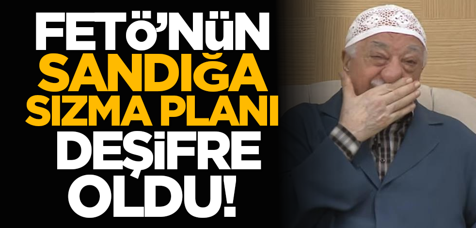 FETÖ’nün sandığa sızma planı deşifre oldu!
