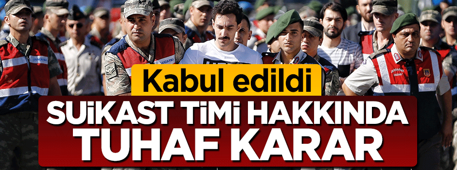 FETÖ'nün suikast timi için tuhaf karar! Kabul edildi