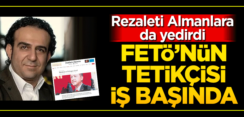 FETÖ’nün tetikçisi yine işbaşında