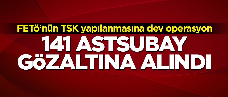 FETÖ'nün TSK yapılanmasına dev operasyon!