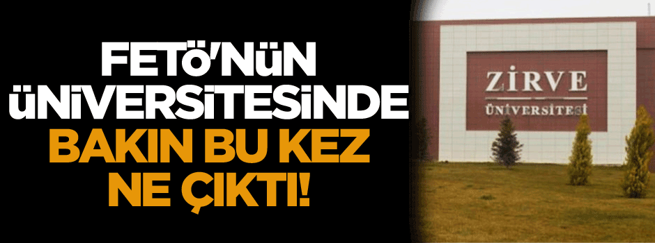 FETÖ'nün üniversitesinde bakın bu kez ne çıktı!