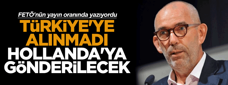 FETÖ'nün yayın organında yazıyordu Türkiye'ye alınmadı