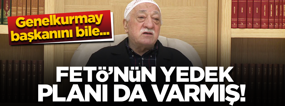 FETÖ'nün yedek planı da varmış! Listede dikkat çeken o isimler