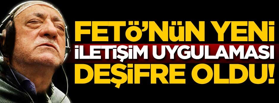 FETÖ'nün yeni iletişim uygulaması deşifre oldu!