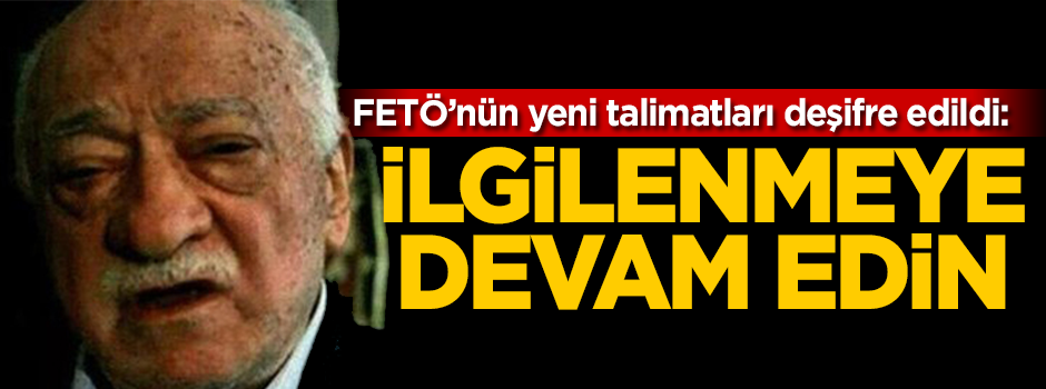 FETÖ'nün yeni talimatları deşifre edildi!