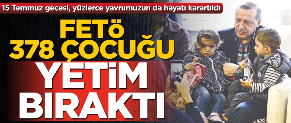 FETÖ’nün yetim bıraktığı çocuklar