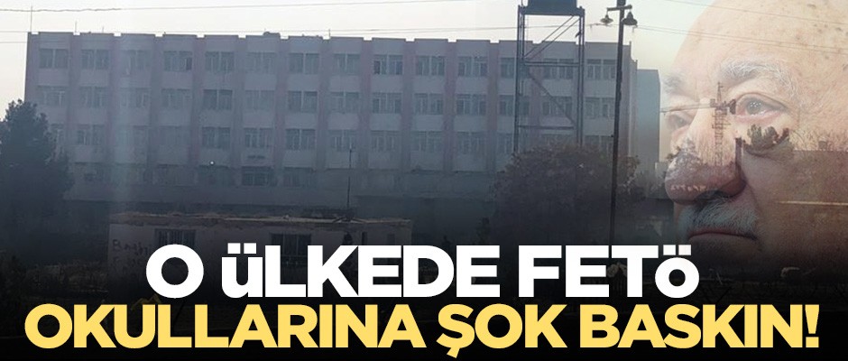 FETÖ'ye Afganistan'da büyük şok! Okullara baskın düzenlendi