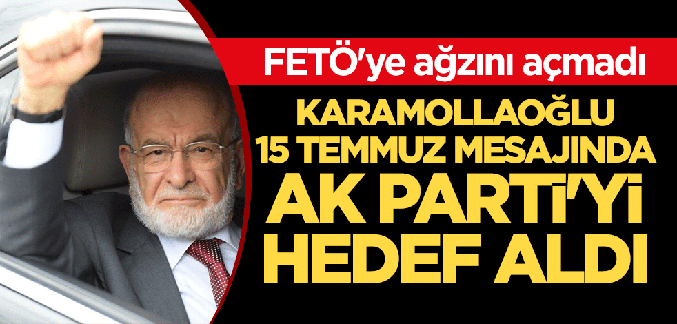 FETÖ'ye ağzını açmadı... Karamollaoğlu, 15 Temmuz mesajında AK Parti'yi hedef aldı