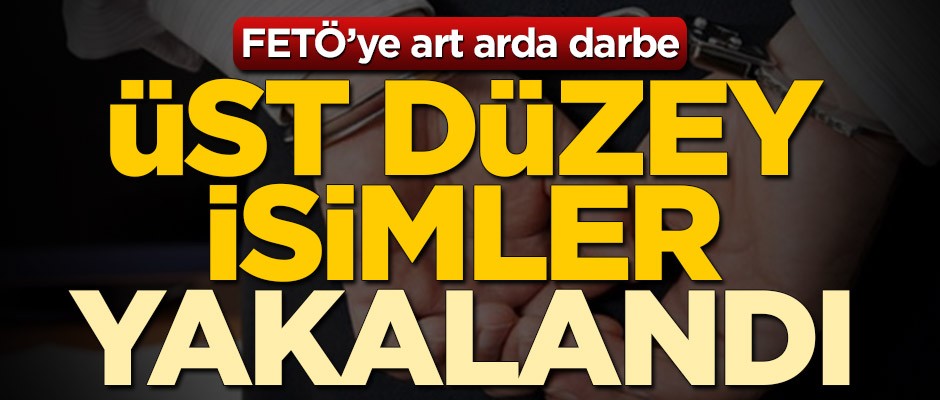 FETÖ'ye art arda darbe! 2 kritik isim yakalandı