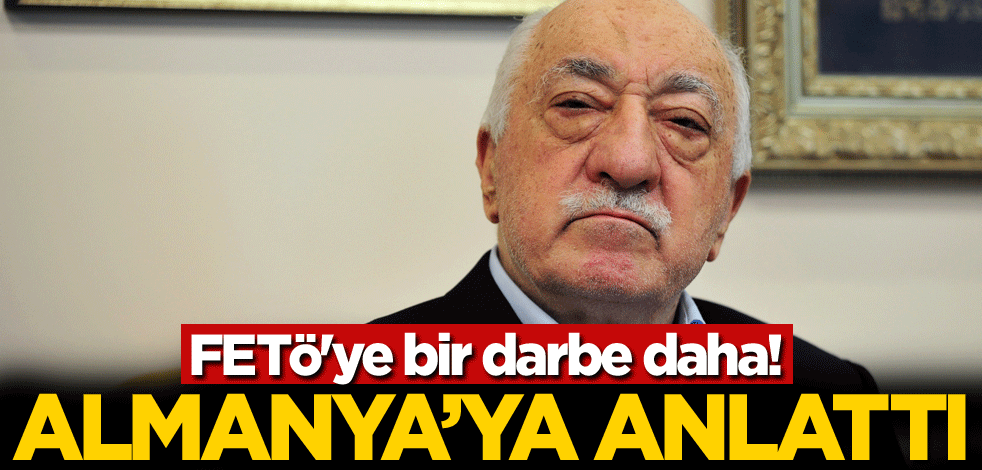 FETÖ'ye bir darbe daha! Almanya'ya anlattı