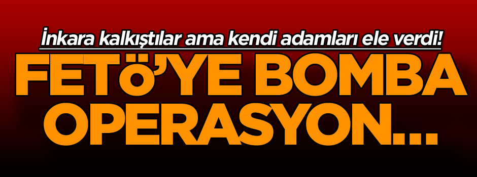 FETÖ’ye bomba operasyon… İnkara kalkıştılar ama kendi adamları ele verdi!