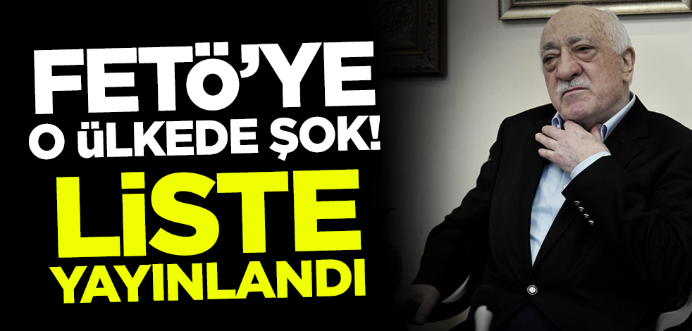 FETÖ'ye o ülkede şok! Liste yayınlandı