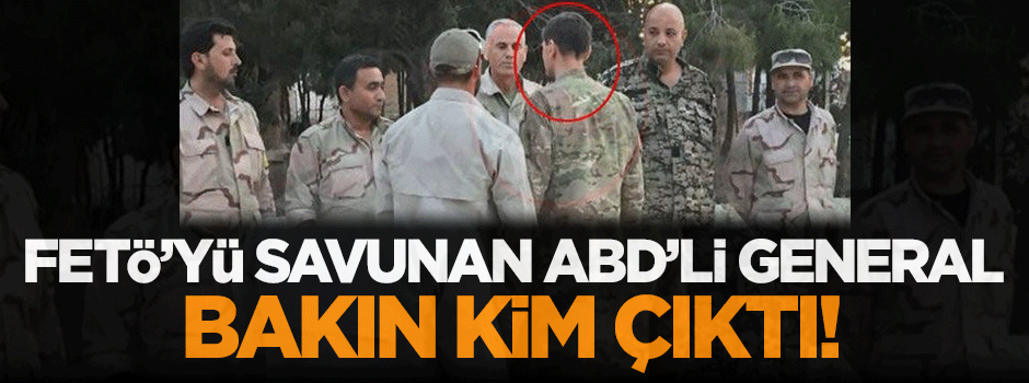 FETÖ'yü savunan ABD'li general bakın kim çıktı!