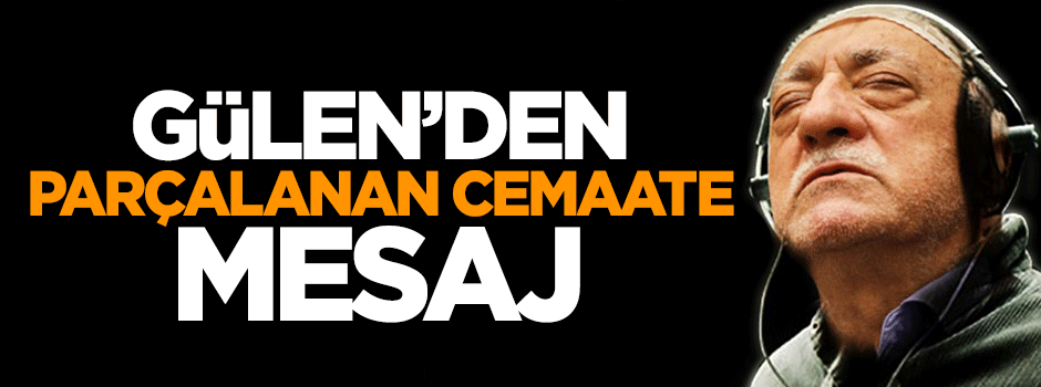Fetulah Gülen dağılan cemaate mesaj verdi