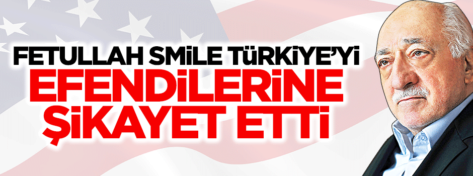 Fetullah Gülen, ABD'de Türkiye'yi şikayet etti
