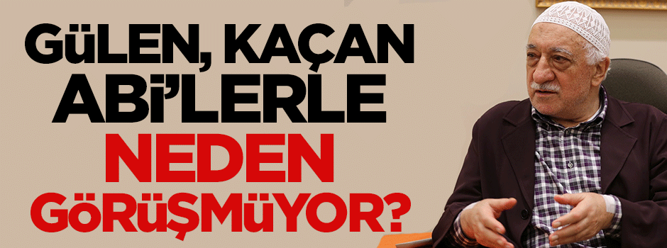 Fetullah Gülen; ABD’ye kaçan Paralelci Abi’lerle niye görüşmüyor?