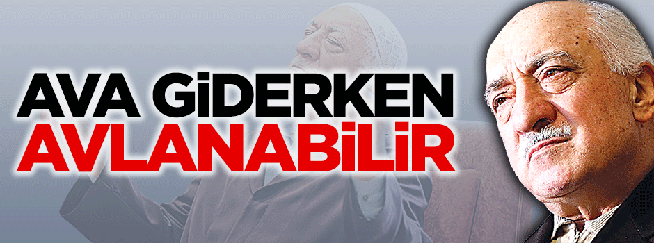Fetullah Gülen ava giderken avlanabilir