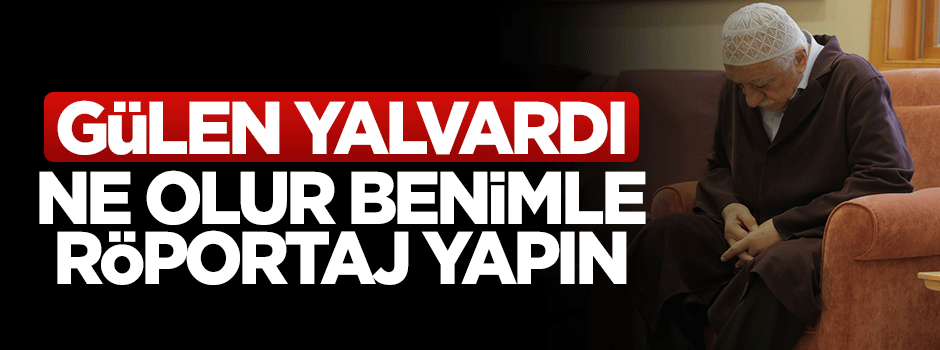 Fetullah Gülen BBC'ye yalvardı: Benim röportaj yapın