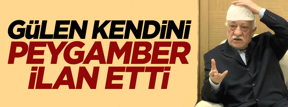 Fetullah Gülen hainleri sahabe kendini Peygamber ilan etti