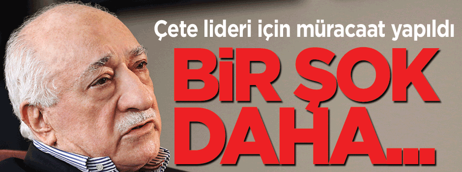 Fetullah Gülen için bir kırmızı bülten başvurusu daha