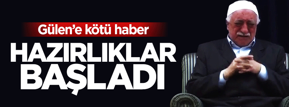 Fetullah Gülen için iade hazırlığı