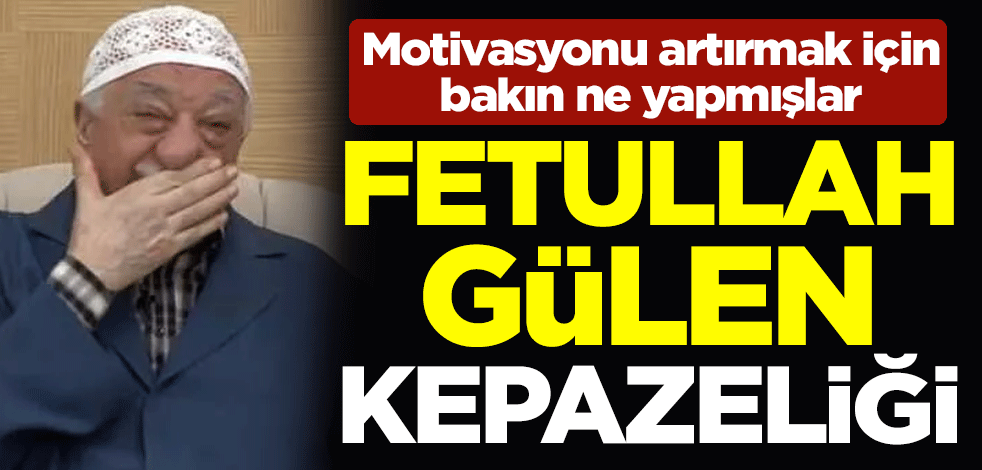 Fetullah Gülen kepazeliği! Motivasyonu artırmak için bakın ne yapmışlar