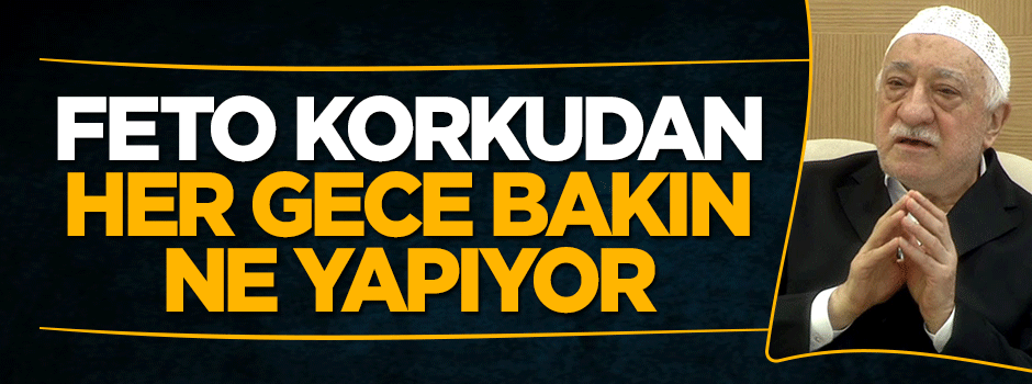 Fetullah Gülen korkudan her gece başka odada uyuyor