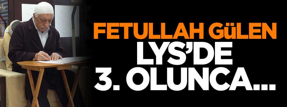 Fetullah Gülen LYS 'de 3. olunca deşifre oldu