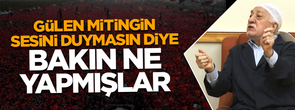 Fetullah Gülen mitingin sesini duymasın diye makinelerini çalıştırmışlar!