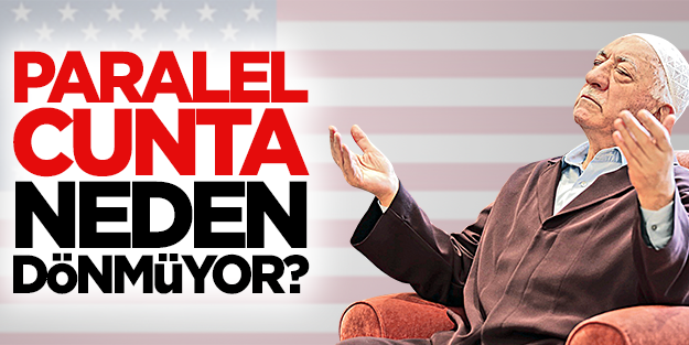 Fetullah Gülen neden dönmüyor?