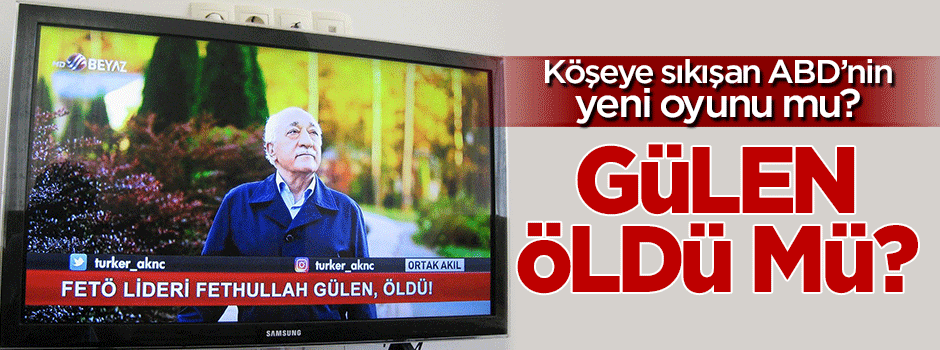 Fetullah Gülen öldü mü?