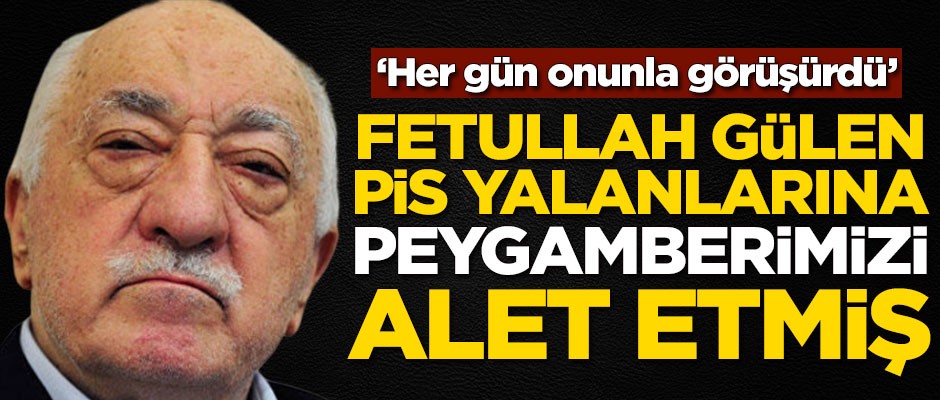 Fetullah Gülen pis yalanlarına Peygamberimizi alet etmiş!