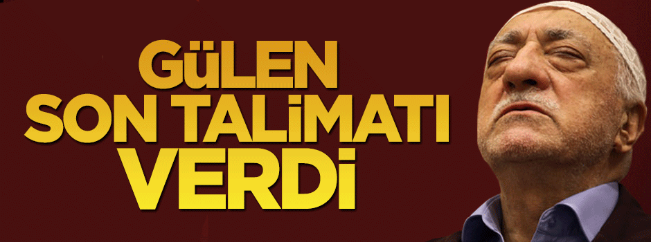 Fetullah Gülen talimatı verdi: Kaçın kurtulun -