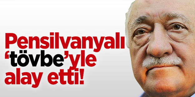 Fetullah Gülen 'tövbe'yle alay etti!