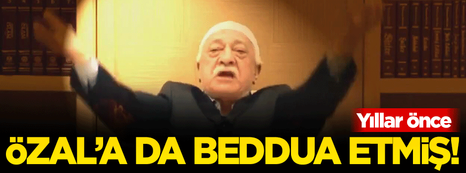 Fetullah Gülen Turgut Özal'a da beddua etmiş!