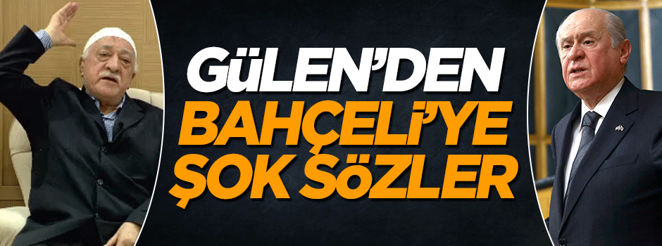 Fetullah Gülen'den Bahçeli'ye şok sözler