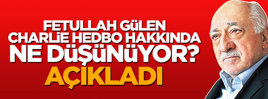 Fetullah Gülen'den Charlie Hedbo açıklaması