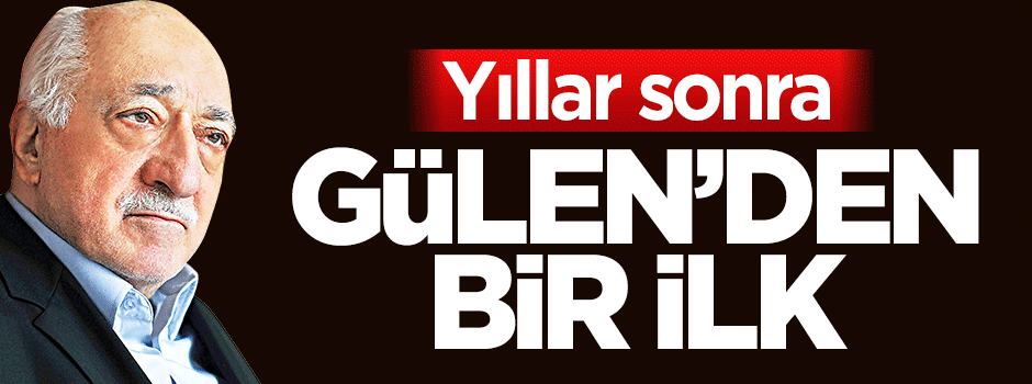 Fetullah Gülen'den yıllar sonra bir ilk