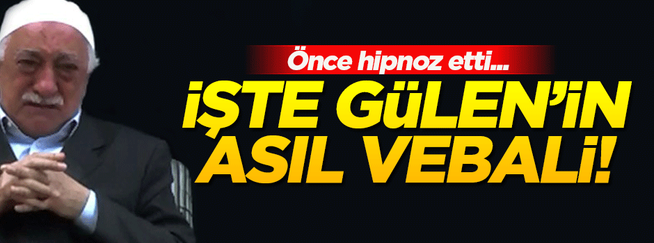 'Fetullah Gülen'in asıl vebali...'