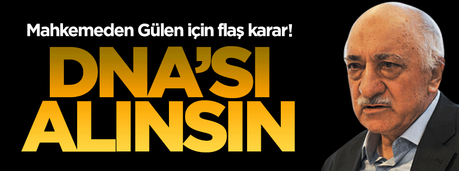 Fetullah Gülen'in DNA'sı istendi!