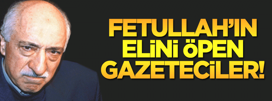 Fetullah Gülen'in elini öpen gazeteciler kim?