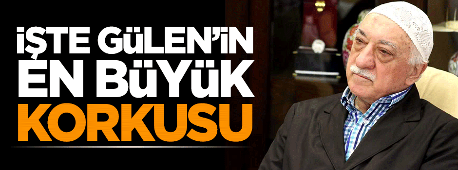 Fetullah Gülen'in en büyük korkusu içerideki cemaatçiler