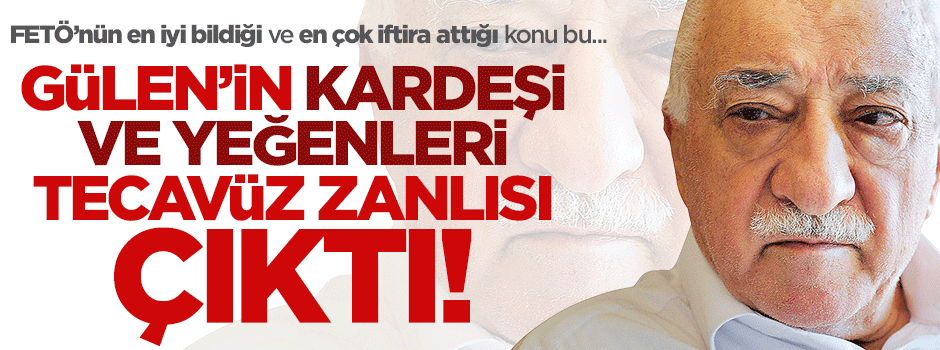 Fetullah Gülen'in kardeşi ve yeğenleri tecavüz zanlısı çıktı